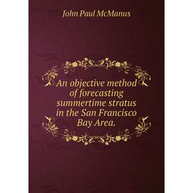 

Книга An objective method of forecasting summertime stratus in the San Francisco Bay Area.