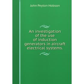 

Книга An investigation of the use of induction generators in aircraft electrical systems.