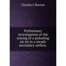 

Книга Preliminary investigation of the mixing of a pulsating air jet in a steady secondary airflow.