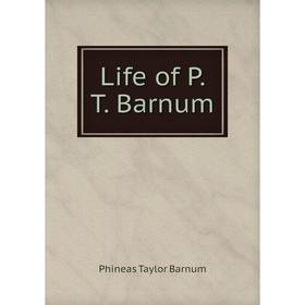 

Книга Life of P. T. Barnum