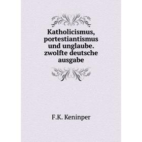 

Книга Katholicismus, portestiantismus und unglaube. zwolfte deutsche ausgabe