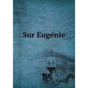 

Книга Sur Eugénie