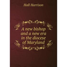 

Книга A new bishop and a new era in the diocese of Maryland