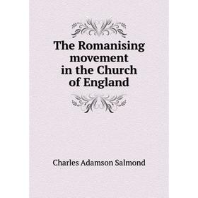 

Книга The Romanising movement in the Church of England