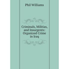 

Книга Criminals, Militias, and Insurgents: Organized Crime in Iraq