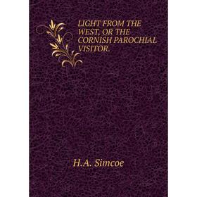 

Книга LIGHT FROM THE WEST, OR THE CORNISH PAROCHIAL VISITOR.