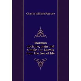 

Книга Mormon doctrine, plain and simple: or, Leaves from the tree of life