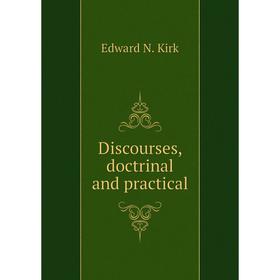 

Книга Discourses, doctrinal and practical