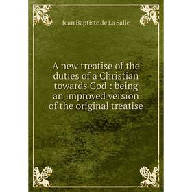 

Книга A new treatise of the duties of a Christian towards God: being an improved version of the original treatise