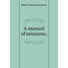 

Книга A manual of missions;