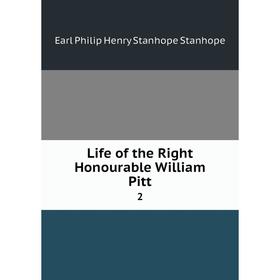

Книга Life of the Right Honourable William Pitt 2