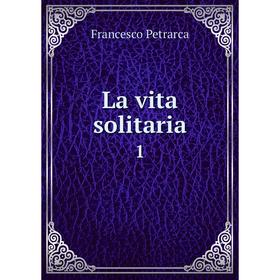 

Книга La vita solitaria 1