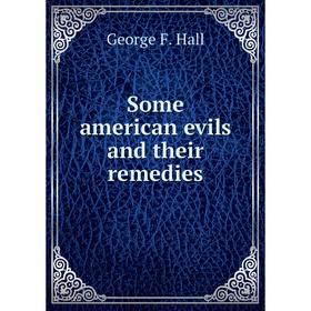 

Книга Some american evils and their remedies