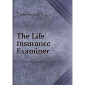 

Книга The Life Insurance Examiner