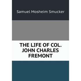 

Книга THE LIFE OF COL. JOHN CHARLES FREMONT