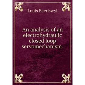 

Книга An analysis of an electrohydraulic closed loop servomechanism.