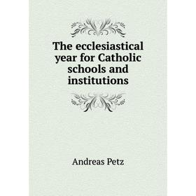 

Книга The ecclesiastical year for Catholic schools and institutions