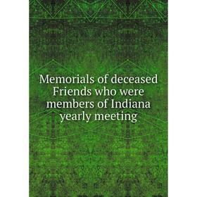 

Книга Memorials of deceased Friends who were members of Indiana yearly meeting