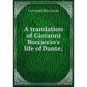 

Книга A translation of Giovanni Boccaccio's life of Dante;