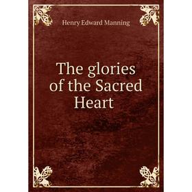 

Книга The glories of the Sacred Heart