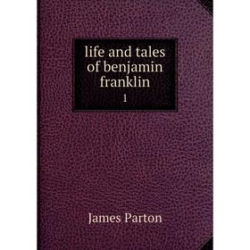 

Книга life and tales of benjamin franklin 1