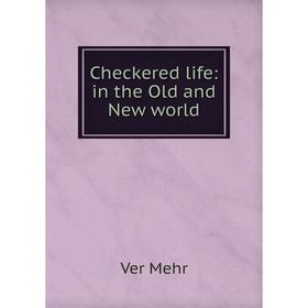 

Книга Checkered life: in the Old and New world