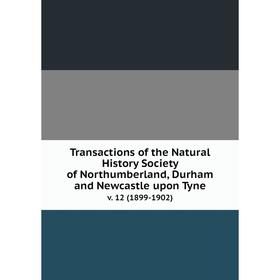 

Книга Transactions of the Natural History Society of Northumberland, Durham and Newcastle upon Tyne v. 12 (1899-1902)