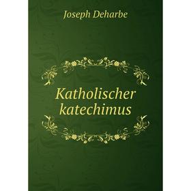 

Книга Katholischer katechimus