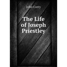 

Книга The Life of Joseph Priestley