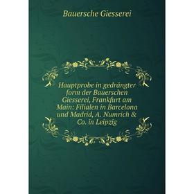 

Книга Hauptprobe in gedrängter form der Bauerschen Giesserei, Frankfurt am Main: Filialen in Barcelona und Madrid, A. Numrich Co. in Leipzig
