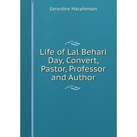 

Книга Life of Lal Behari Day, Convert, Pastor, Professor and Author