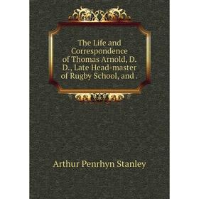 

Книга The Life and Correspondence of Thomas Arnold, D. D., Late Head-master of Rugby School, and.