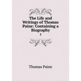 

Книга The Life and Writings of Thomas Paine: Containing a Biography 3