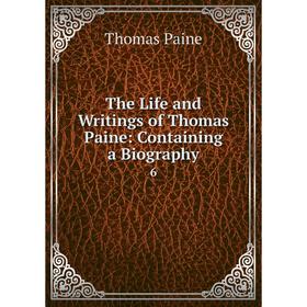 

Книга The Life and Writings of Thomas Paine: Containing a Biography 6