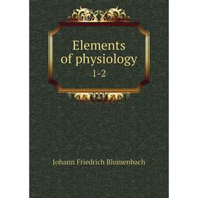 

Книга Elements of physiology 1-2