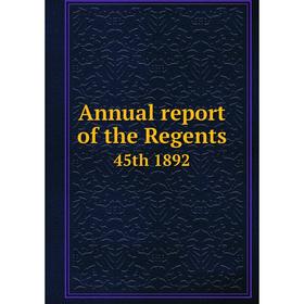 

Книга Annual report of the Regents 45th 1892