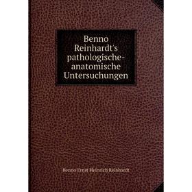 

Книга Benno Reinhardt's pathologische-anatomische Untersuchungen