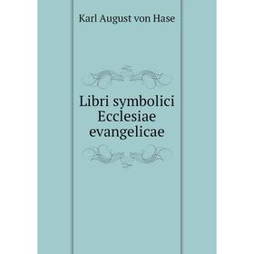 

Книга Libri symbolici Ecclesiae evangelicae
