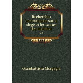 

Книга Recherches anatomiques sur le siege et les causes des maladies v.4