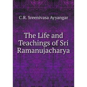 

Книга The Life and Teachings of Sri Ramanujacharya