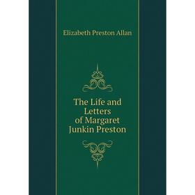 

Книга The Life and Letters of Margaret Junkin Preston