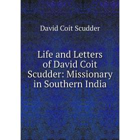 

Книга Life and Letters of David Coit Scudder: Missionary in Southern India