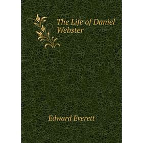 

Книга The Life of Daniel Webster