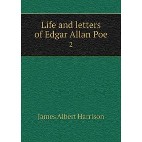 

Книга Life and letters of Edgar Allan Poe 2