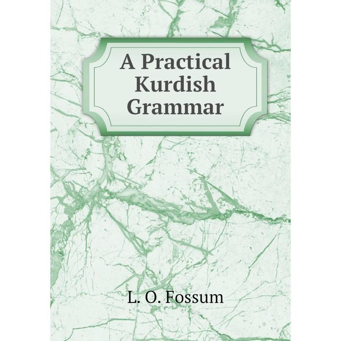 Книга A Practical Kurdish Grammar