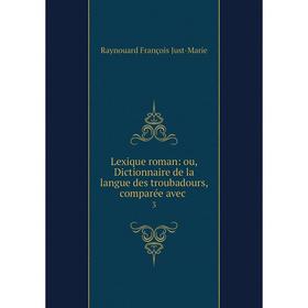 

Книга Lexique roman: ou, Dictionnaire de la langue des troubadours, comparée avec. 3