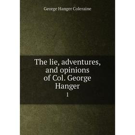 

Книга The lie, adventures, and opinions of Col. George Hanger 1