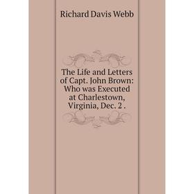 

Книга The Life and Letters of Capt. John Brown: Who was Executed at Charlestown, Virginia, Dec. 2.