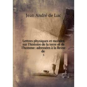 

Книга Lettres physiques et morales sur l'histoire de la terre et de l'homme: adressées à la Reine de. 5