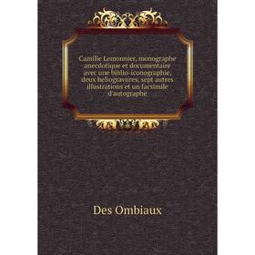 

Книга Camille Lemonnier, monographe anecdotique et documentaire avec une biblio-iconographie, deux heliogravures, sept autres illustrations et un facs